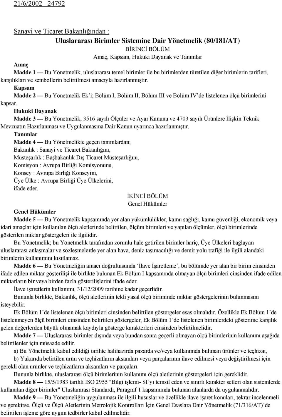 Kapsam Madde 2 Bu Yönetmelik Ek i; Bölüm I, Bölüm II, Bölüm III ve Bölüm IV de listelenen ölçü birimlerini kapsar.