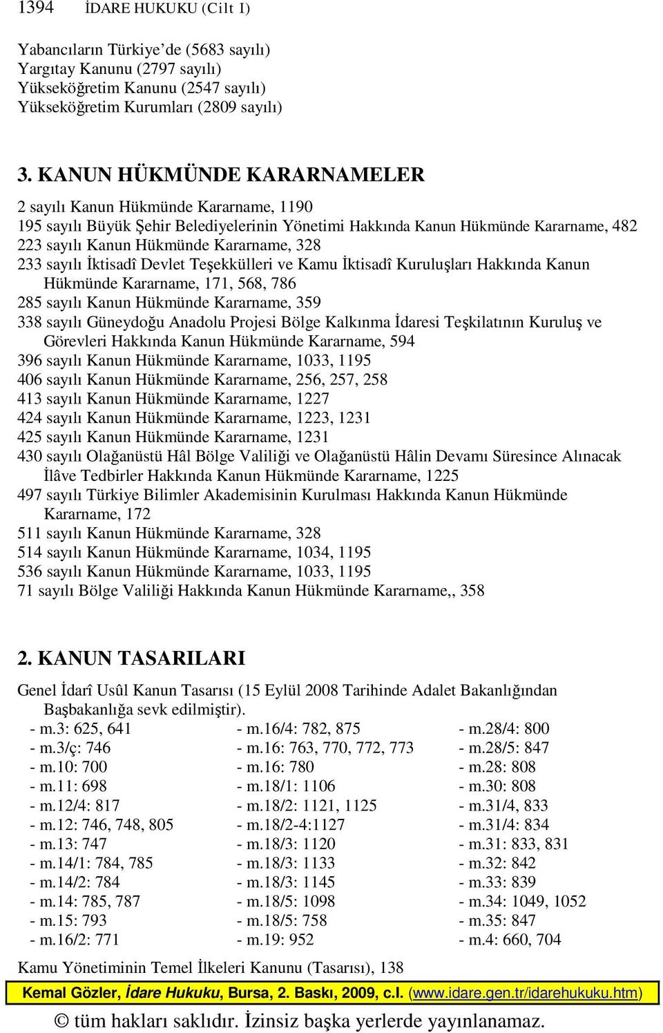 sayılı Đktisadî Devlet Teşekkülleri ve Kamu Đktisadî Kuruluşları Hakkında Kanun Hükmünde Kararname, 171, 568, 786 285 sayılı Kanun Hükmünde Kararname, 359 338 sayılı Güneydoğu Anadolu Projesi Bölge