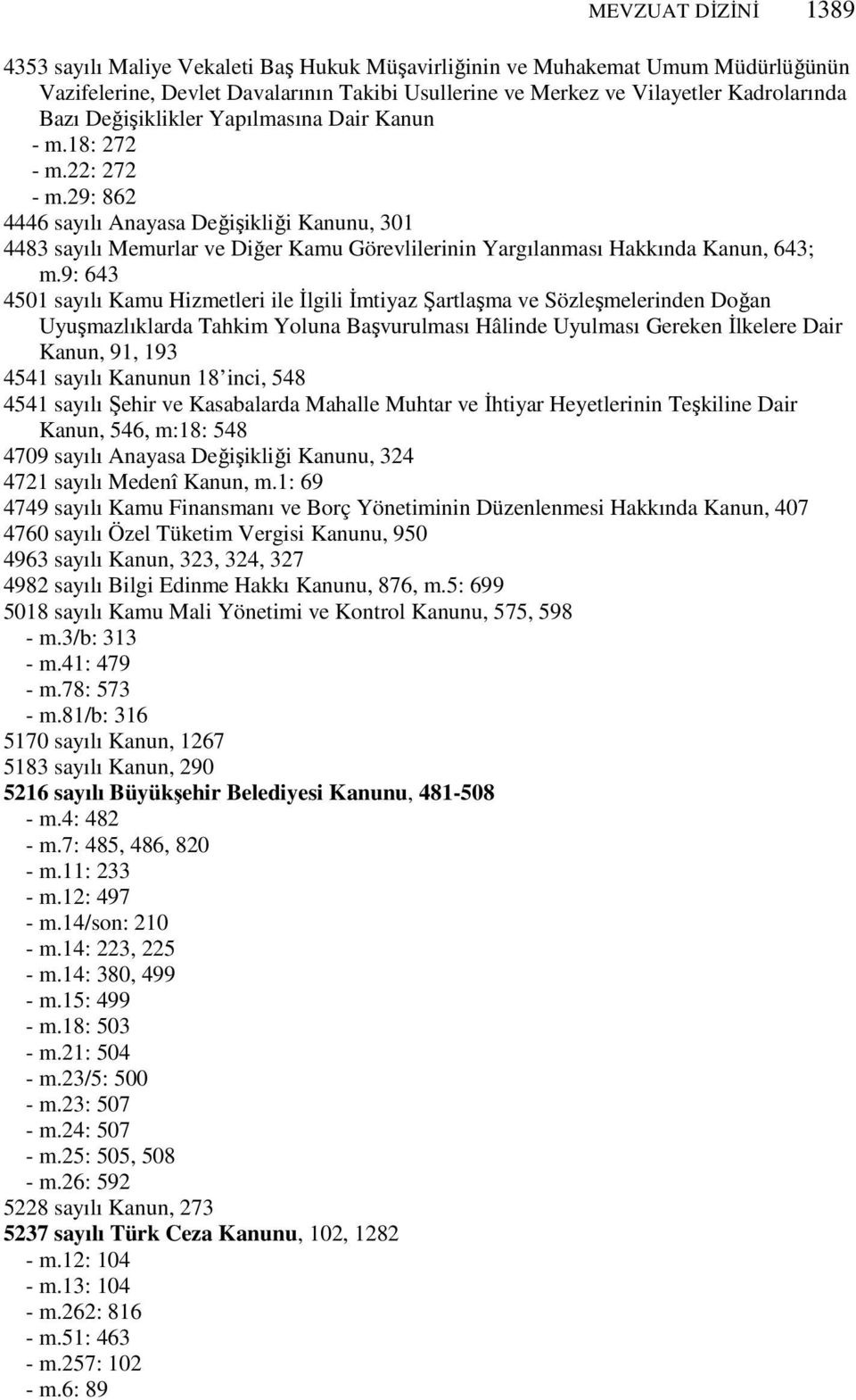 29: 862 4446 sayılı Anayasa Değişikliği Kanunu, 301 4483 sayılı Memurlar ve Diğer Kamu Görevlilerinin Yargılanması Hakkında Kanun, 643; m.