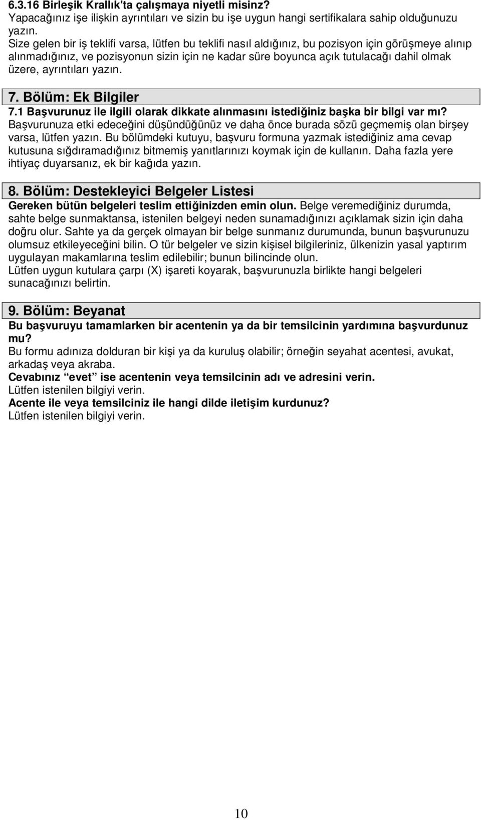 ayrıntıları yazın. 7. Bölüm: Ek Bilgiler 7.1 Başvurunuz ile ilgili olarak dikkate alınmasını istediğiniz başka bir bilgi var mı?