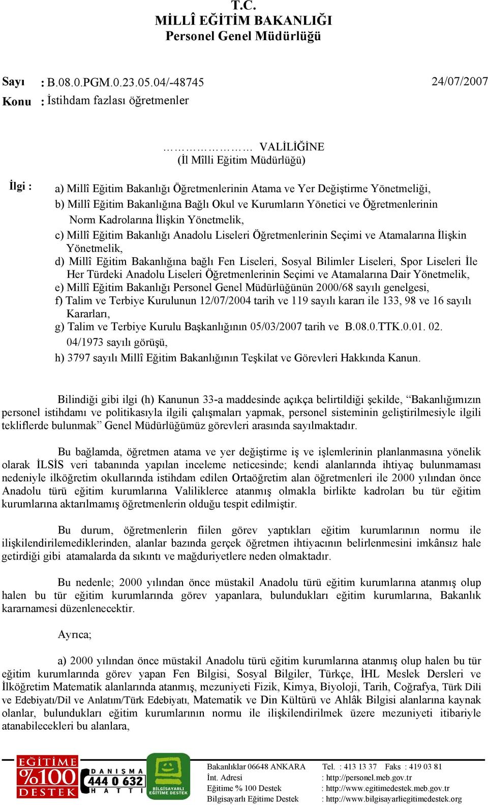 Liseleri, Sosyal Bilimler Liseleri, Spor Liseleri İle Her Türdeki Anadolu Liseleri Öğretmenlerinin Seçimi ve Atamalarına Dair Yönetmelik, e) Millî Eğitim Bakanlığı nün 2000/68 sayılı genelgesi, f)