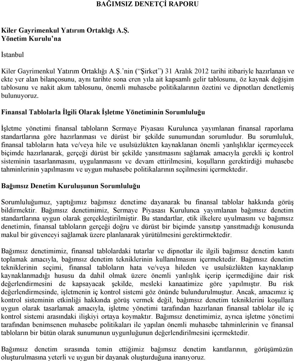 nin ( Şirket ) 31 Aralık 2012 tarihi itibariyle hazırlanan ve ekte yer alan bilançosunu, aynı tarihte sona eren yıla ait kapsamlı gelir tablosunu, öz kaynak değişim tablosunu ve nakit akım tablosunu,