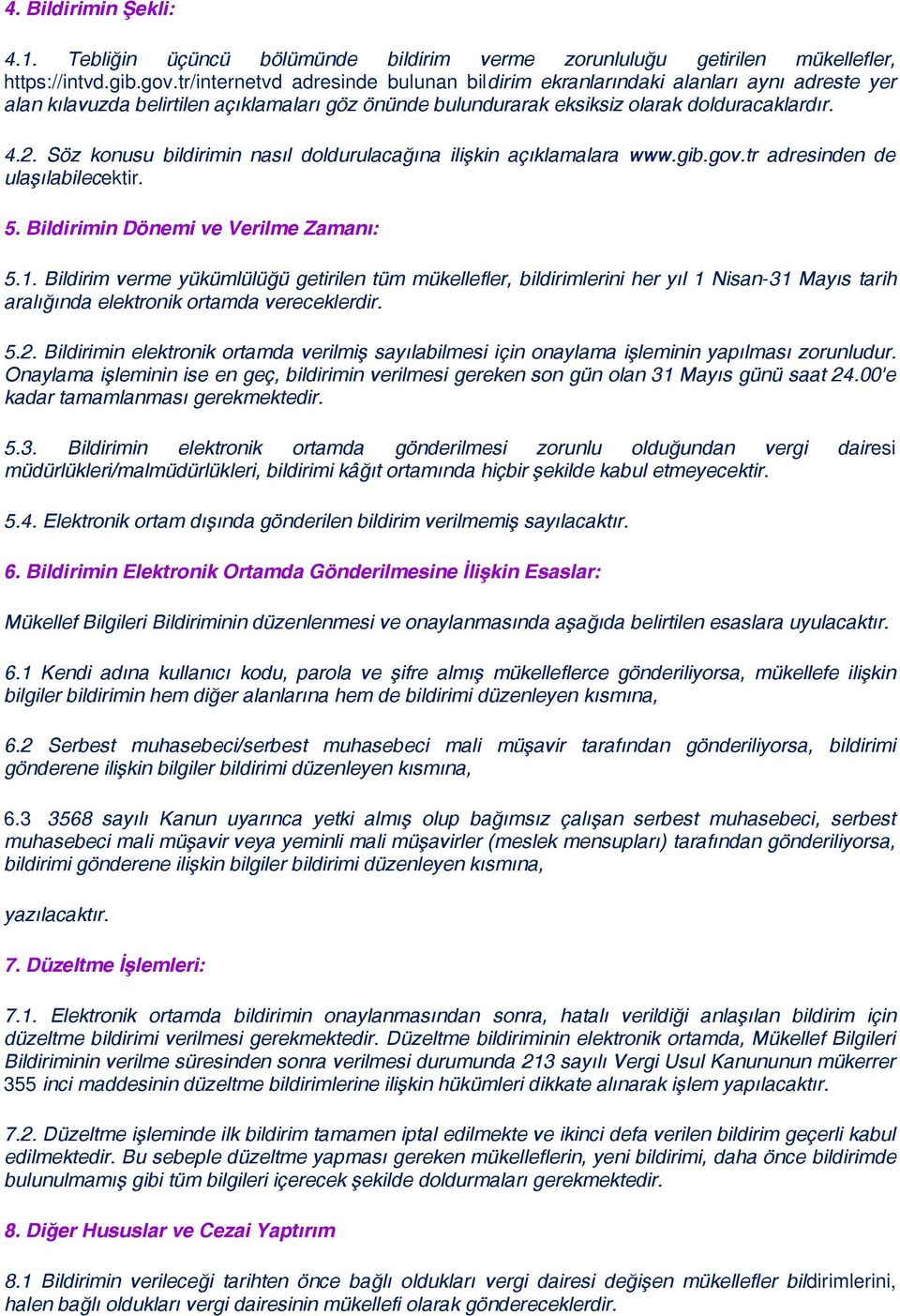 Söz konusu bildirimin nasıl doldurulacağına ilişkin açıklamalara www.gib.gov.tr adresinden de ulaşılabilecektir. 5. Bildirimin Dönemi ve Verilme Zamanı: 5.1.