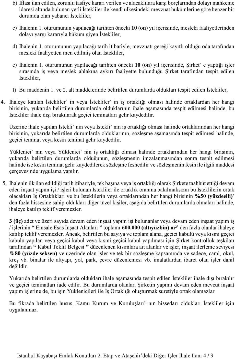 oturumunun yapılacağı tarih itibariyle, mevzuatı gereği kayıtlı olduğu oda tarafından mesleki faaliyetten men edilmiş olan İstekliler, e) İhalenin 1.