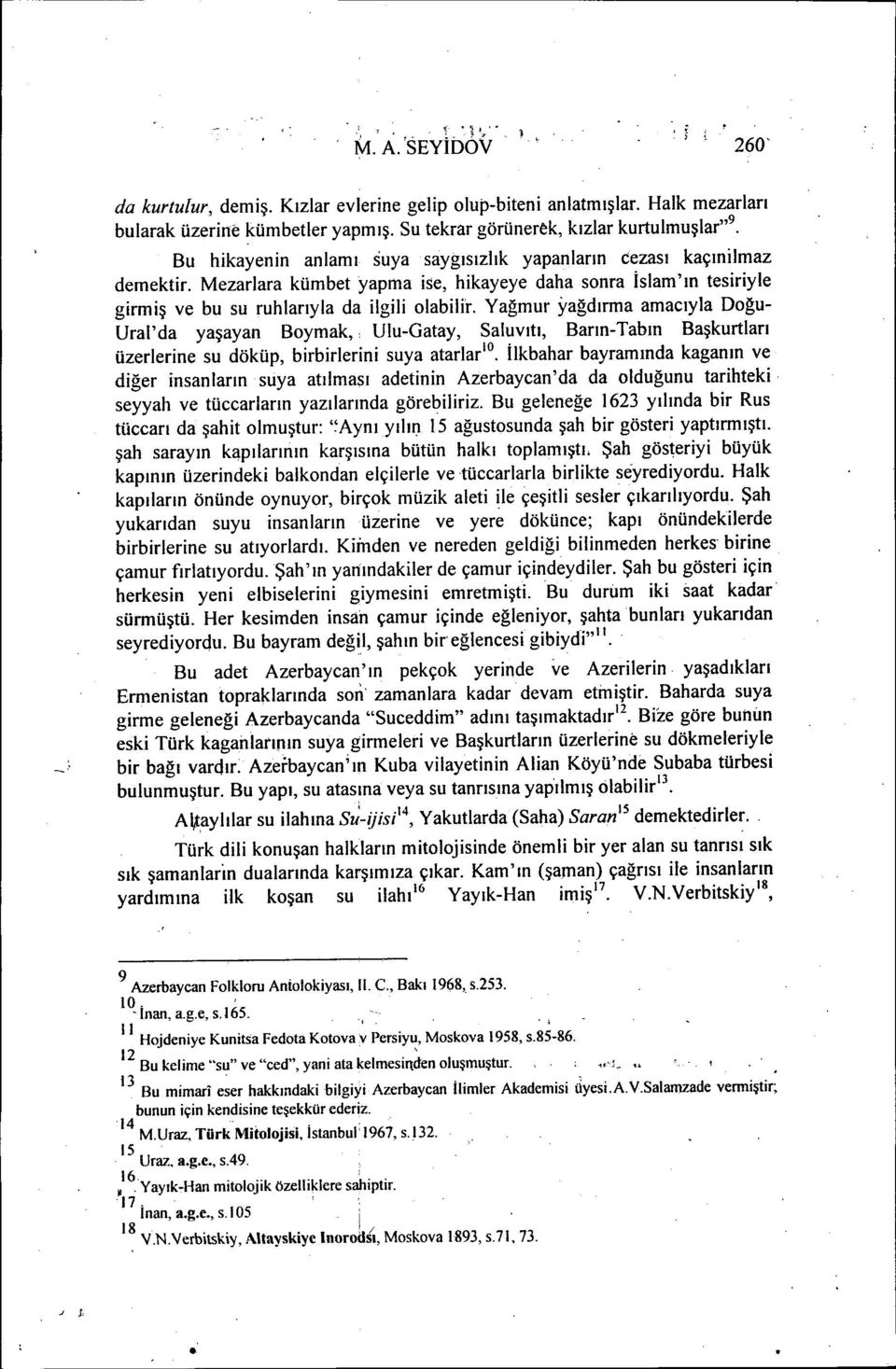 Yağmur yağdırma amacıyla Doğu- Ural'da yaşayan Boymak,. Ulu-Gatay, Saluvıtı, Barın-Tabın Başkurtları üzerlerine su döküp, birbirlerini suya atarlarlo.