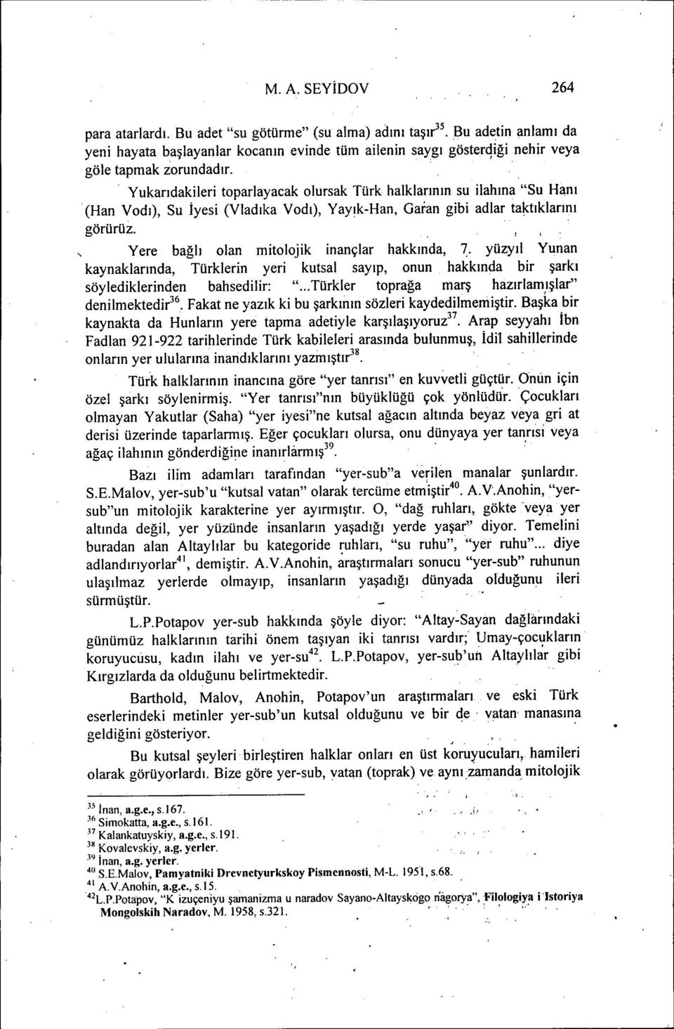 .' Yukarıdakileri toparlayacak olursak Türk halklarının su ilahına "Su Ham (Han Vodı), Su İyesi (Vladıka Vodı), Yayık-Han, Garan gibi adlar taktıklarını görürüz.