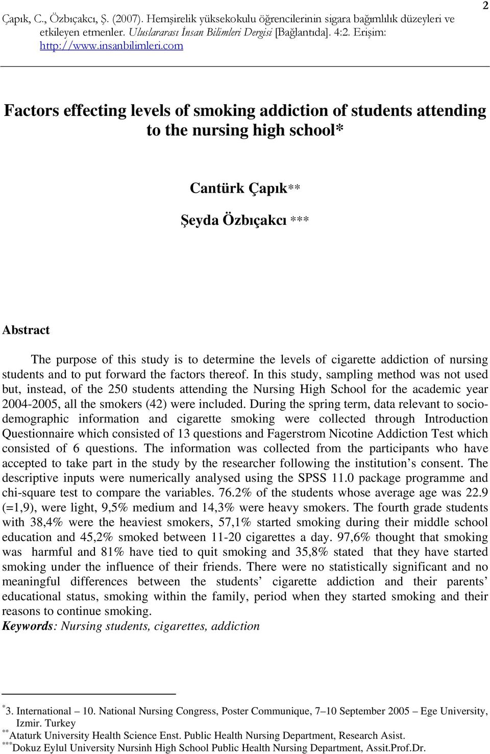 In this study, sampling method was not used but, instead, of the 250 students attending the Nursing High School for the academic year 2004-2005, all the smokers (42) were included.