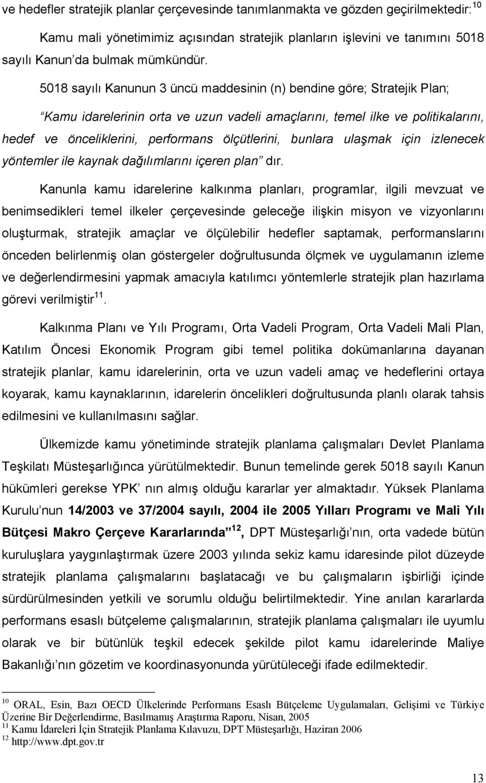 bunlara ulaşmak için izlenecek yöntemler ile kaynak dağılımlarını içeren plan dır.