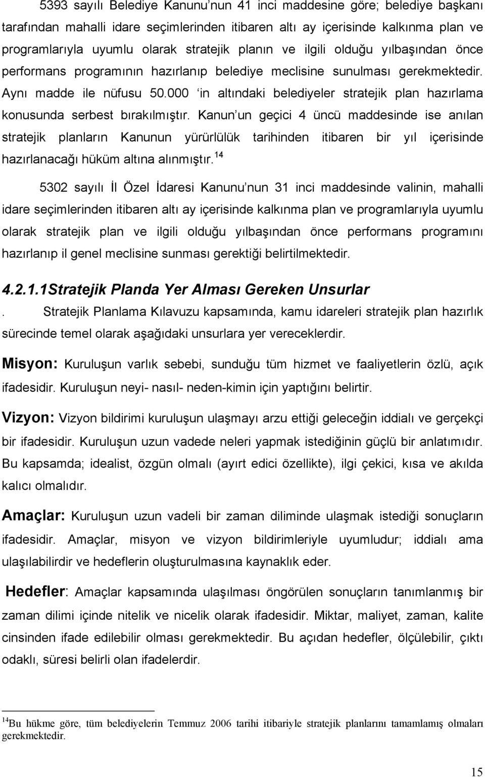 000 in altındaki belediyeler stratejik plan hazırlama konusunda serbest bırakılmıştır.