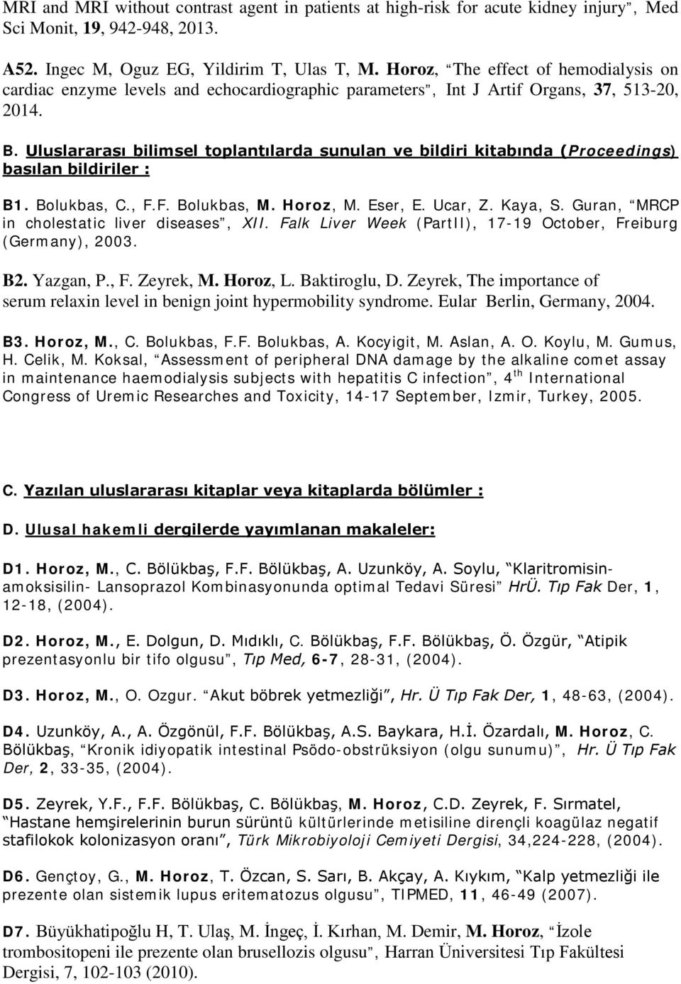 Uluslararası bilimsel toplantılarda sunulan ve bildiri kitabında (Proceedings) basılan bildiriler : B1. Bolukbas, C., F.F. Bolukbas, M. Horoz, M. Eser, E. Ucar, Z. Kaya, S.