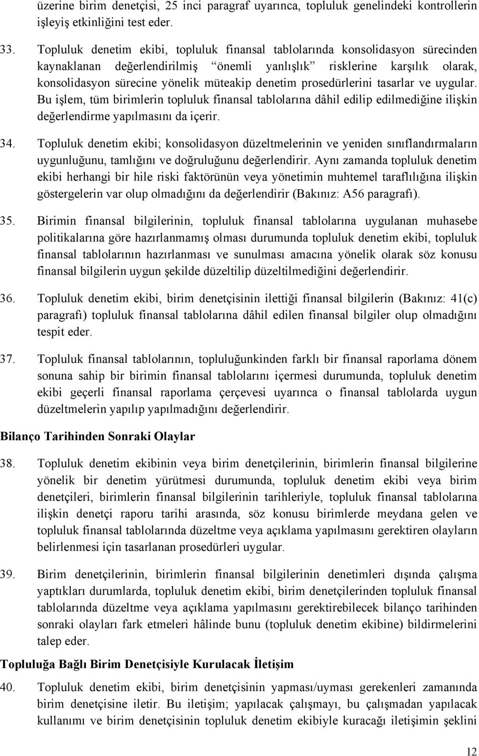 denetim prosedürlerini tasarlar ve uygular. Bu işlem, tüm birimlerin topluluk finansal tablolarına dâhil edilip edilmediğine ilişkin değerlendirme yapılmasını da içerir. 34.