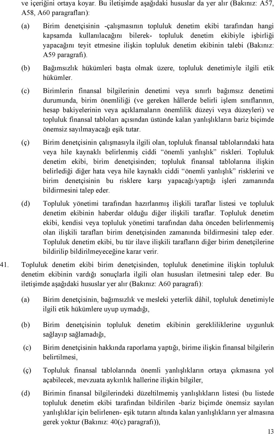 kullanılacağını bilerek- topluluk denetim ekibiyle işbirliği yapacağını teyit etmesine ilişkin topluluk denetim ekibinin talebi (Bakınız: A59 paragrafı).