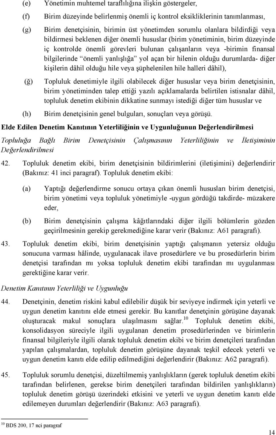 önemli yanlışlığa yol açan bir hilenin olduğu durumlarda- diğer kişilerin dâhil olduğu hile veya şüphelenilen hile halleri dâhil), Topluluk denetimiyle ilgili olabilecek diğer hususlar veya birim