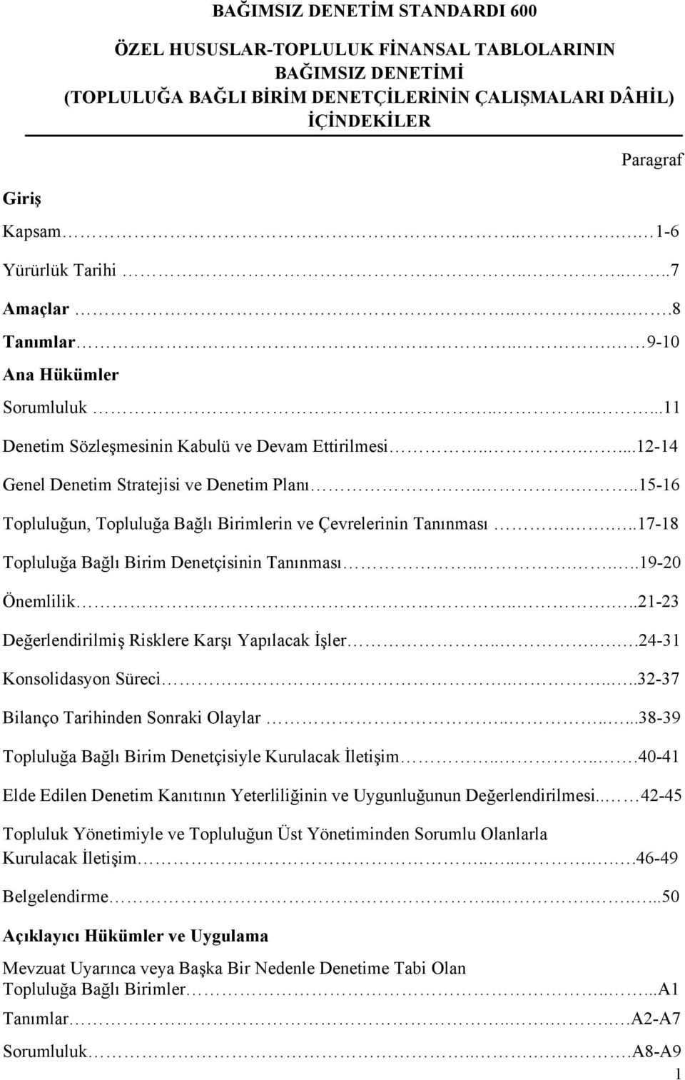 ....15-16 Topluluğun, Topluluğa Bağlı Birimlerin ve Çevrelerinin Tanınması....17-18 Topluluğa Bağlı Birim Denetçisinin Tanınması......19-20 Önemlilik.