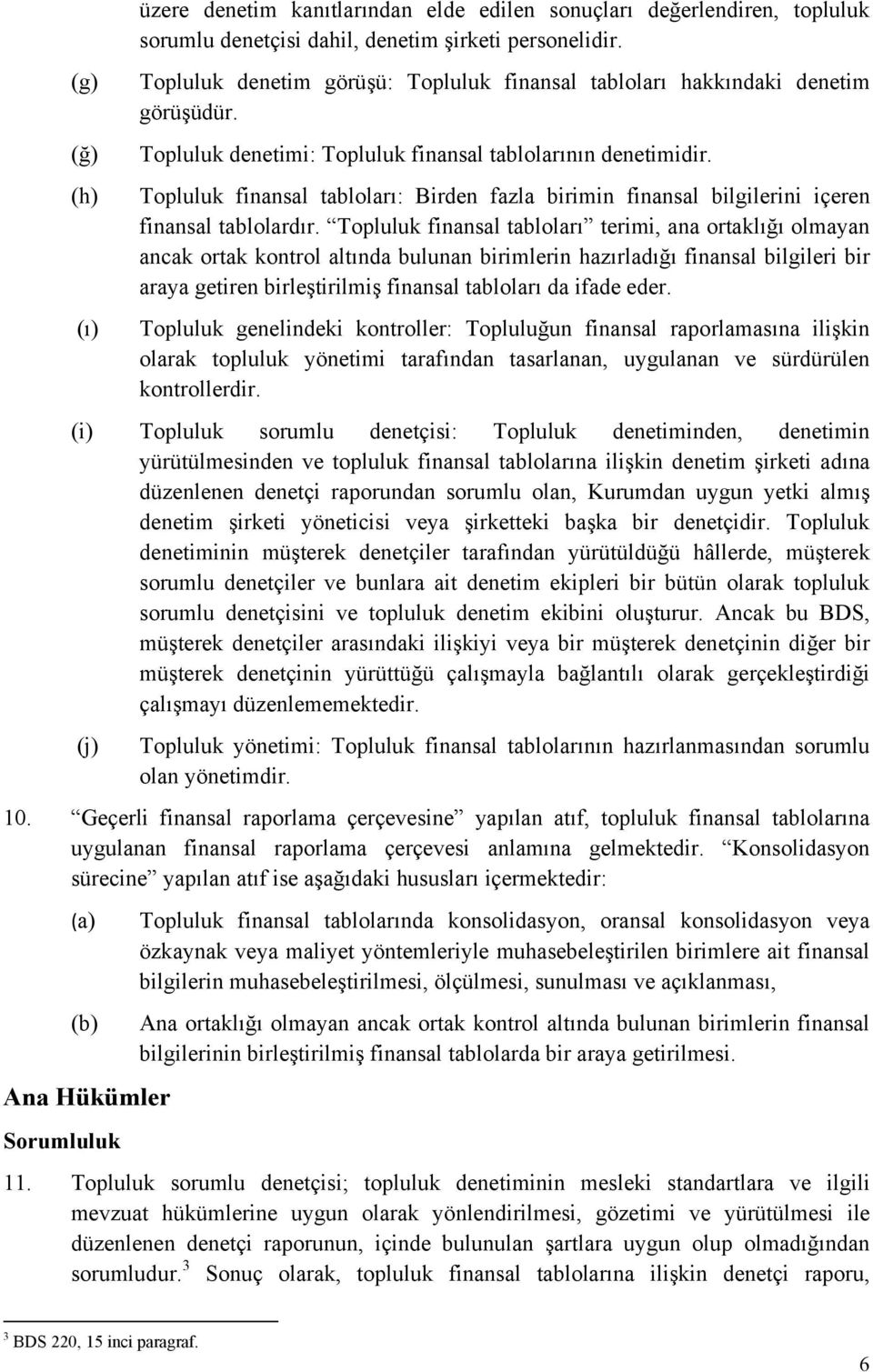 Topluluk finansal tabloları: Birden fazla birimin finansal bilgilerini içeren finansal tablolardır.