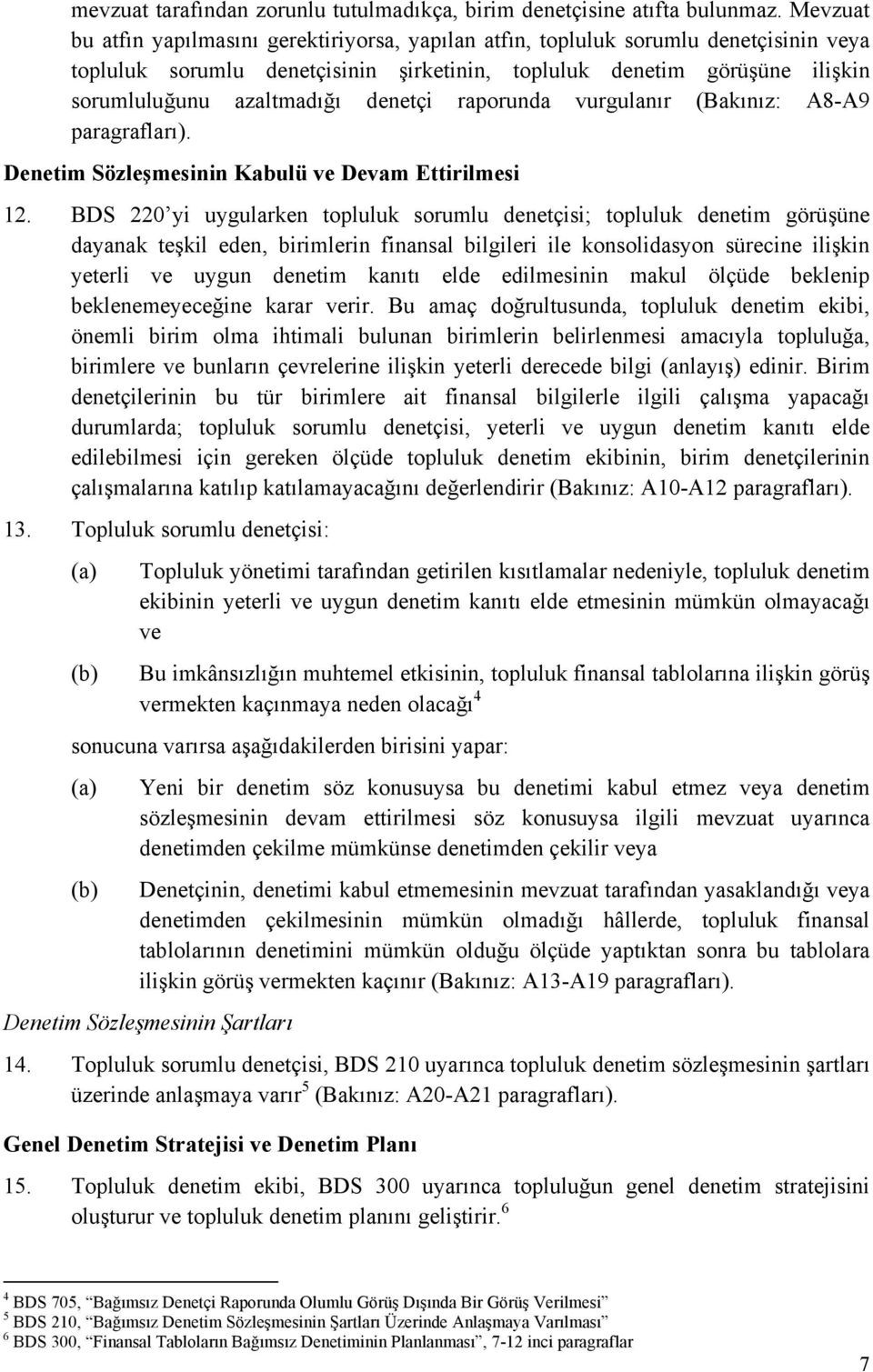 denetçi raporunda vurgulanır (Bakınız: A8-A9 paragrafları). Denetim Sözleşmesinin Kabulü ve Devam Ettirilmesi 12.