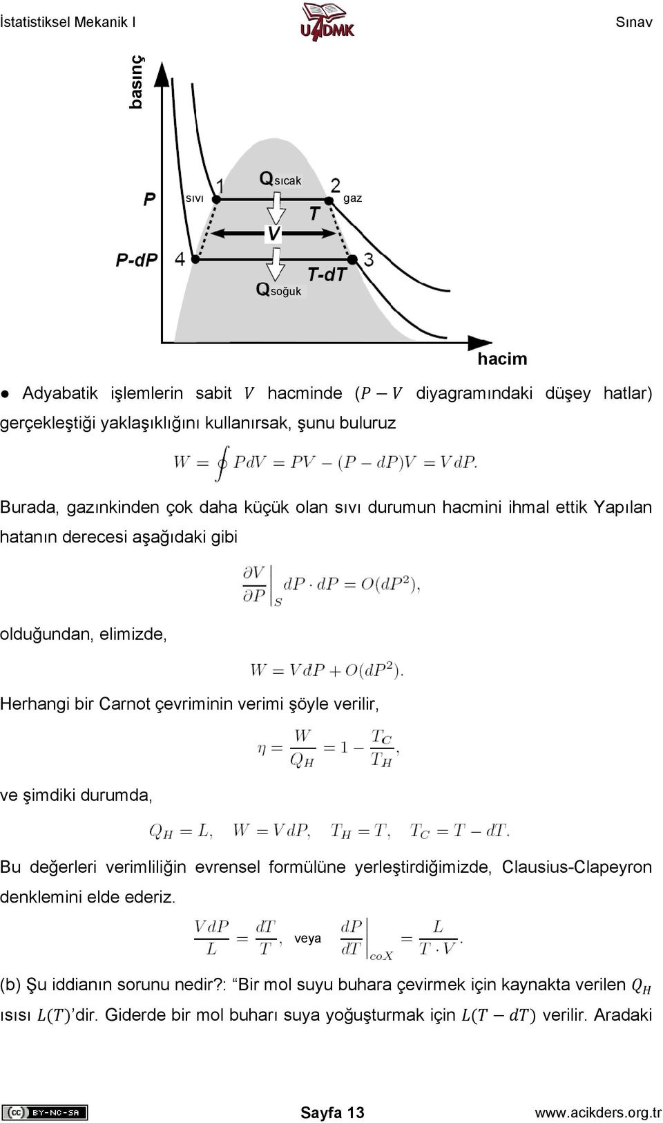 çevriminin rimi şöyle rilir, şimdiki durumda, Bu değerleri rimliliğin evrensel formülüne yerleştirdiğimizde, Clausius-Clapeyron denklemini elde ederiz.