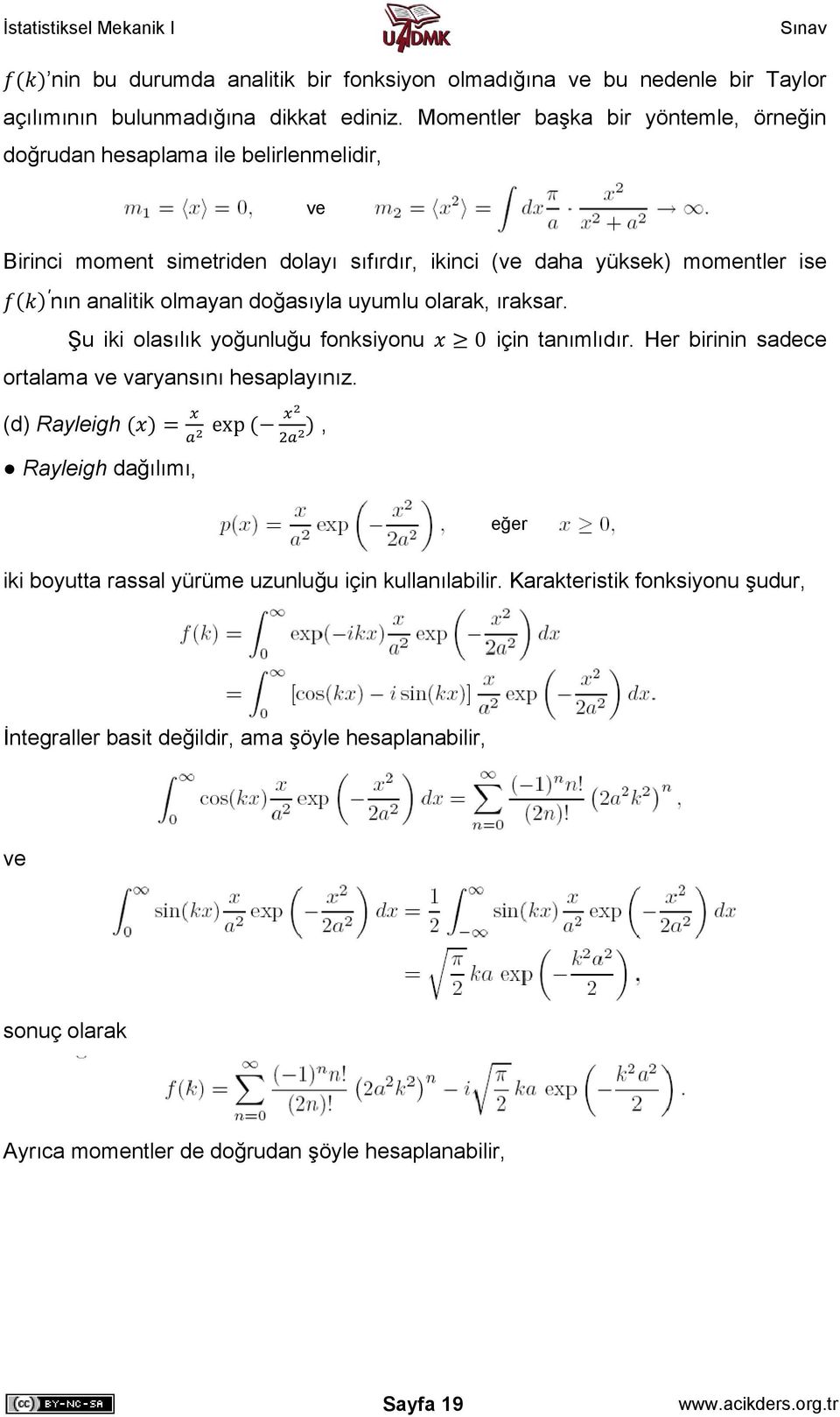 olmayan doğasıyla uyumlu olarak, ıraksar. Şu iki olasılık yoğunluğu fonksiyonu 0 için tanımlıdır. Her birinin sadece ortalama varyansını hesaplayınız.