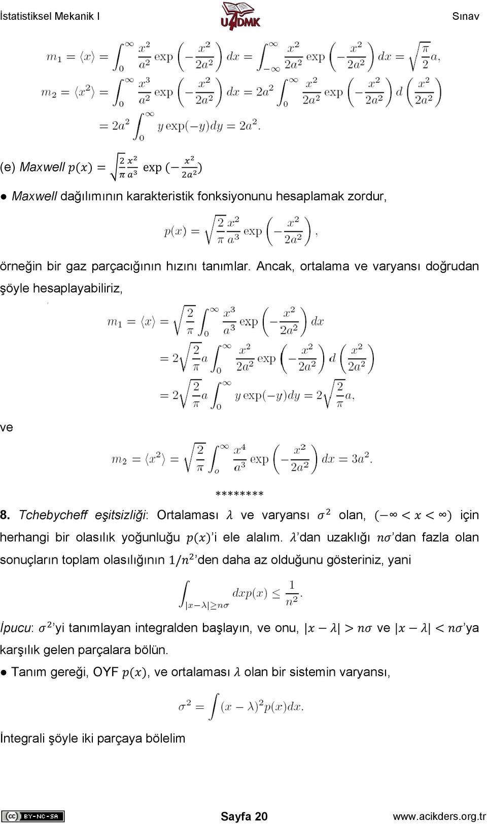 Tchebycheff eşitsizliği: Ortalaması varyansı olan, için herhangi bir olasılık yoğunluğu i ele alalım.