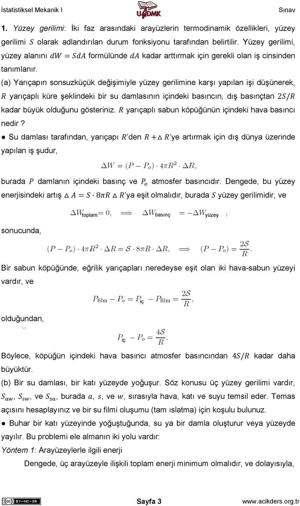 (a) Yarıçapın sonsuzküçük değişimiyle yüzey gerilimine karşı yapılan işi düşünerek, yarıçaplı küre şeklindeki bir su damlasının içindeki basıncın, dış basınçtan 2 / kadar büyük olduğunu gösteriniz.