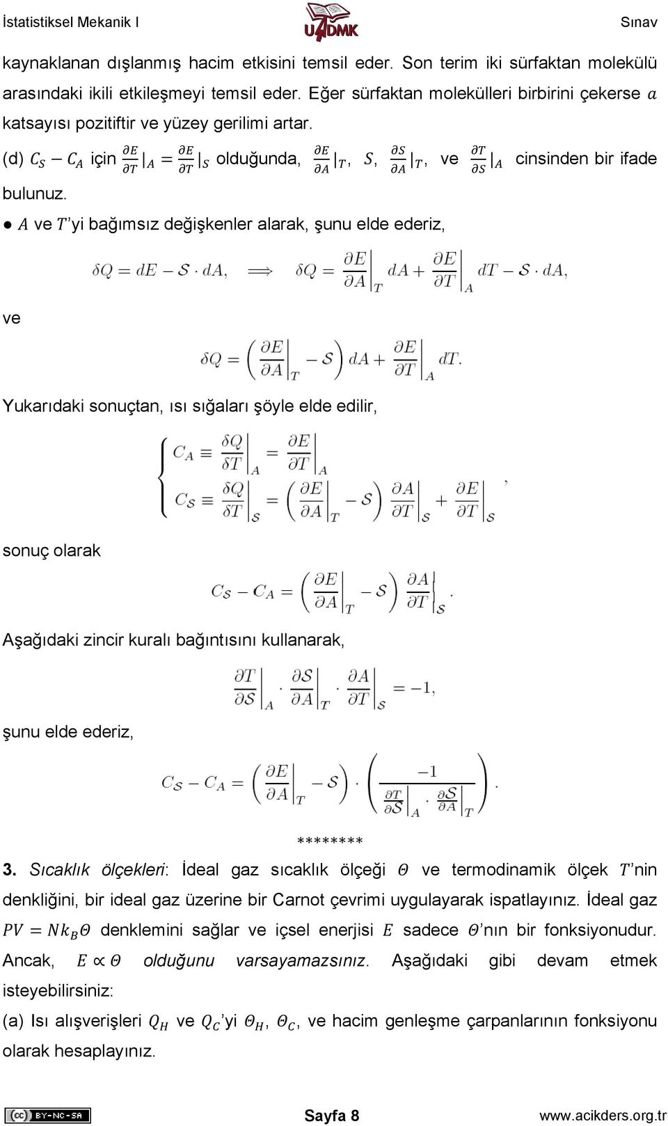 yi bağımsız değişkenler alarak, şunu elde ederiz, Yukarıdaki sonuçtan, ısı sığaları şöyle elde edilir, sonuç olarak Aşağıdaki zincir kuralı bağıntısını kullanarak, şunu elde ederiz, 3.