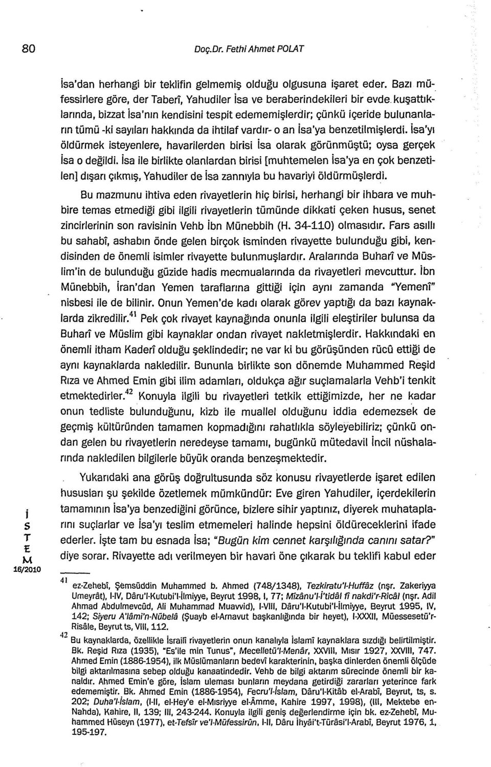 a'yı öldürmek teyenlere, havarlerden br a olarak görünmüştü; oya gerçek a o değld.