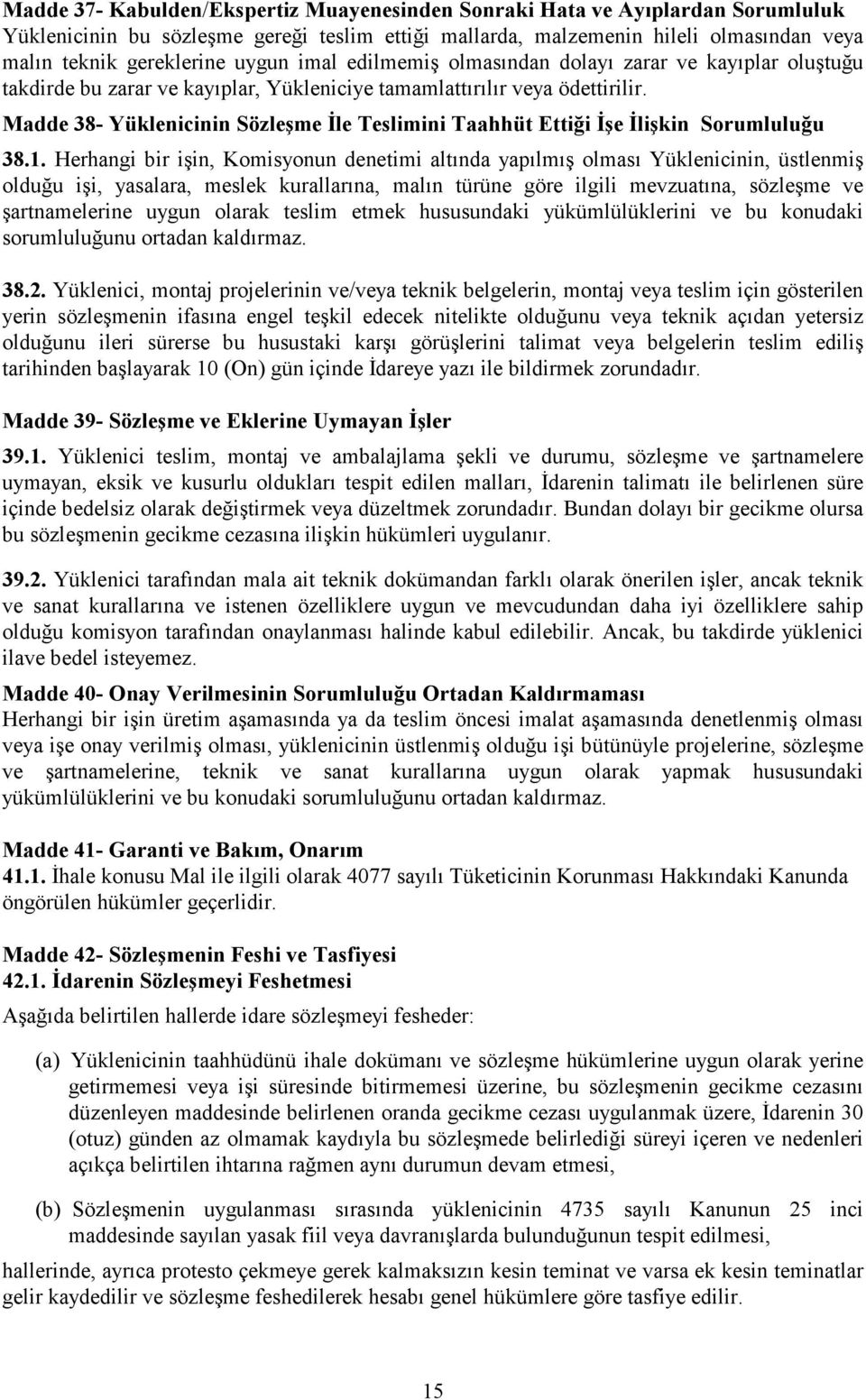 Madde 38- Yüklenicinin Sözleşme İle Teslimini Taahhüt Ettiği İşe İlişkin Sorumluluğu 38.1.