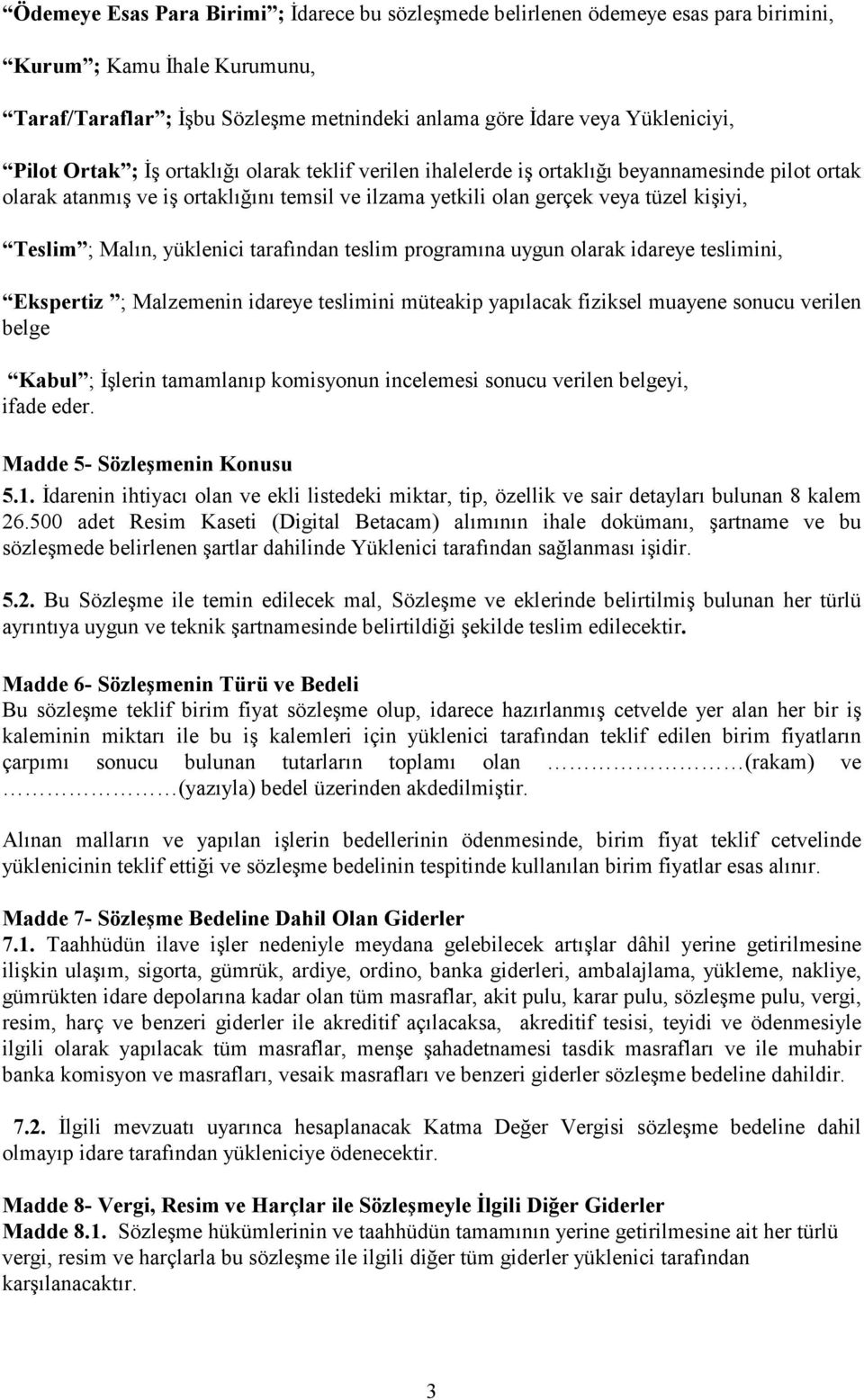 Malın, yüklenici tarafından teslim programına uygun olarak idareye teslimini, Ekspertiz ; Malzemenin idareye teslimini müteakip yapılacak fiziksel muayene sonucu verilen belge Kabul ; İşlerin