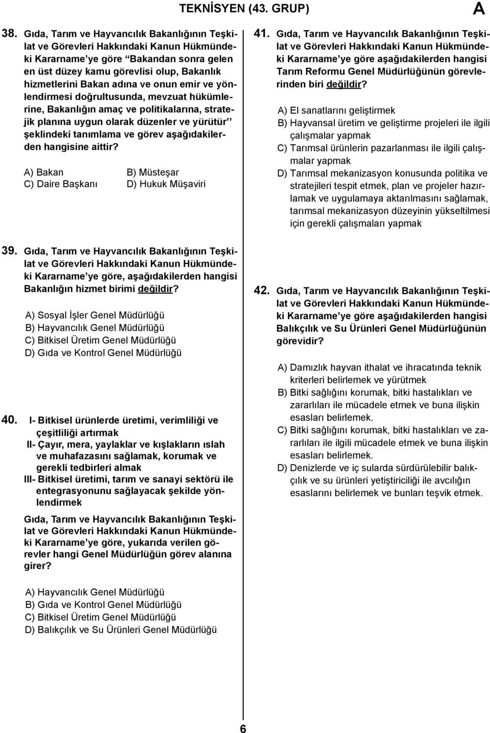 doğrultusunda, mevzuat hükümlerine, Bakanlığın amaç ve politikalarına, stratejik planına uygun olarak düzenler ve yürütür şeklindeki tanımlama ve görev aşağıdakilerden hangisine aittir?