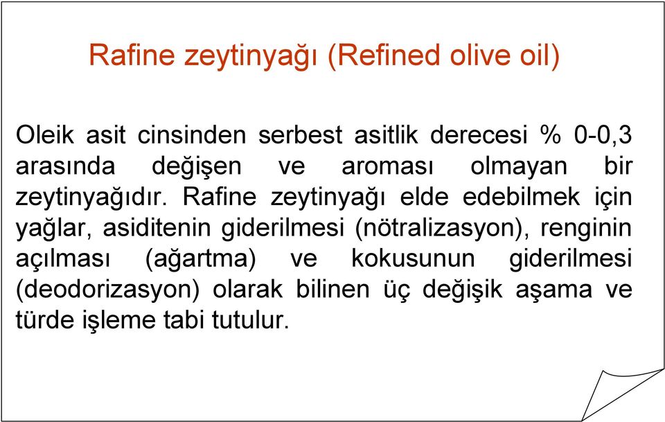 Rafine zeytinyağı elde edebilmek için yağlar, asiditenin giderilmesi (nötralizasyon),
