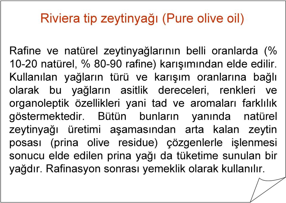 Kullanılan yağların türü ve karışım oranlarına bağlı olarak bu yağların asitlik dereceleri, renkleri ve organoleptik özellikleri yani tad ve