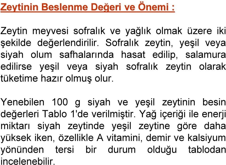 tüketime hazır olmuş olur. Yenebilen 100 g siyah ve yeşil zeytinin besin değerleri Tablo 1'de verilmiştir.