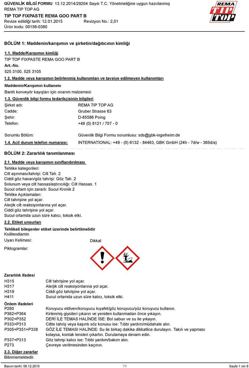 4. Acil durum telefon numarası: Güvenlik Bilgi Formu sorumlusu: sds@gbk-ingelheim.de INTERNATIONAL: +4 - (0) 613