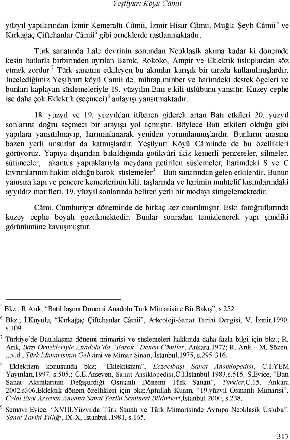 7 Türk sanatını etkileyen bu akımlar karışık bir tarzda kullanılmışlardır. İncelediğimiz Yeşilyurt köyü Câmii de, mihrap,minber ve harimdeki destek ögeleri ve bunları kaplayan süslemeleriyle 19.