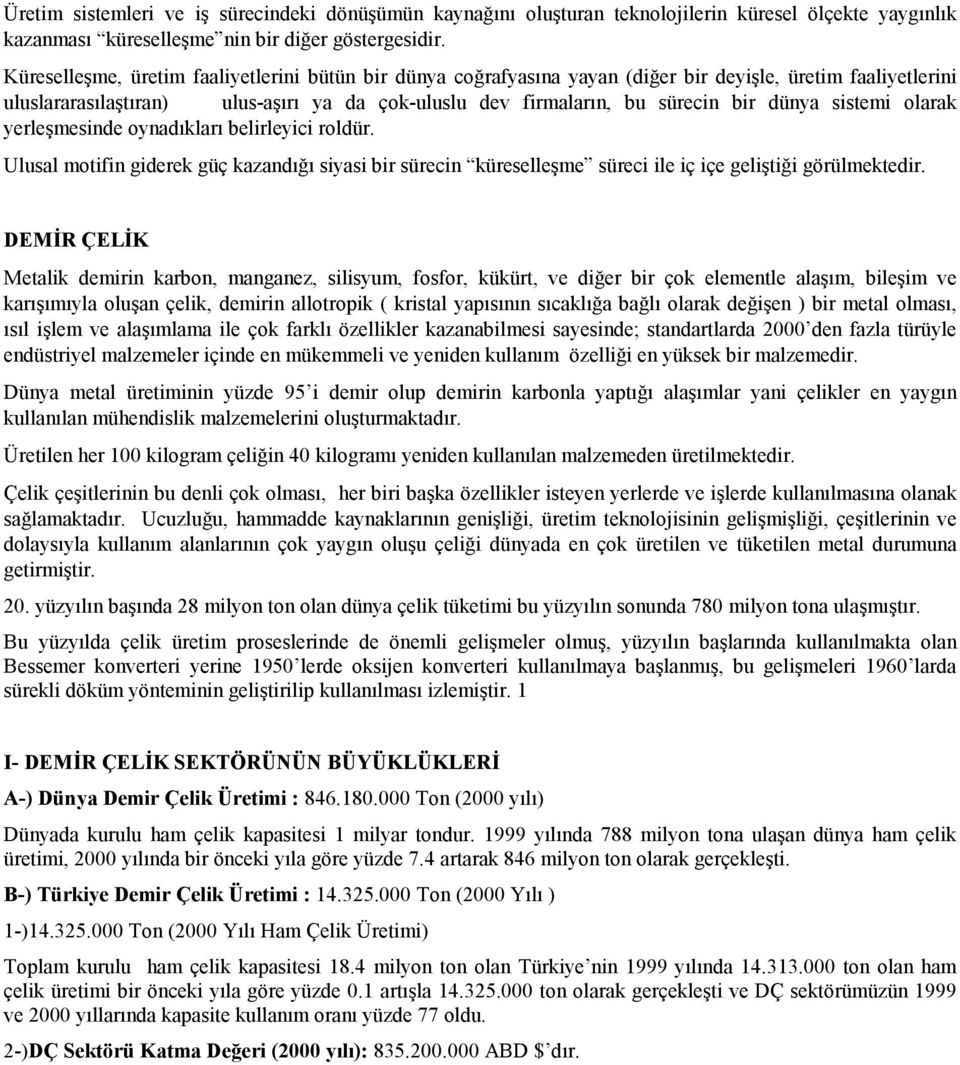 sistemi olarak yerleşmesinde oynadıkları belirleyici roldür. Ulusal motifin giderek güç kazandığı siyasi bir sürecin küreselleşme süreci ile iç içe geliştiği görülmektedir.