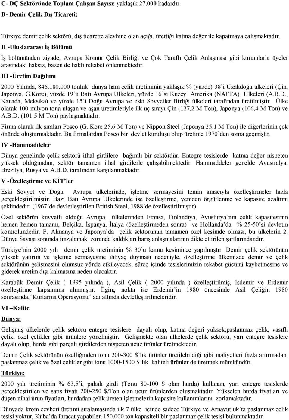 II -Uluslararası İş Bölümü İş bölümünden ziyade, Avrupa Kömür Çelik Birliği ve Çok Taraflı Çelik Anlaşması gibi kurumlarla üyeler arasındaki haksız, bazen de haklı rekabet önlenmektedir.