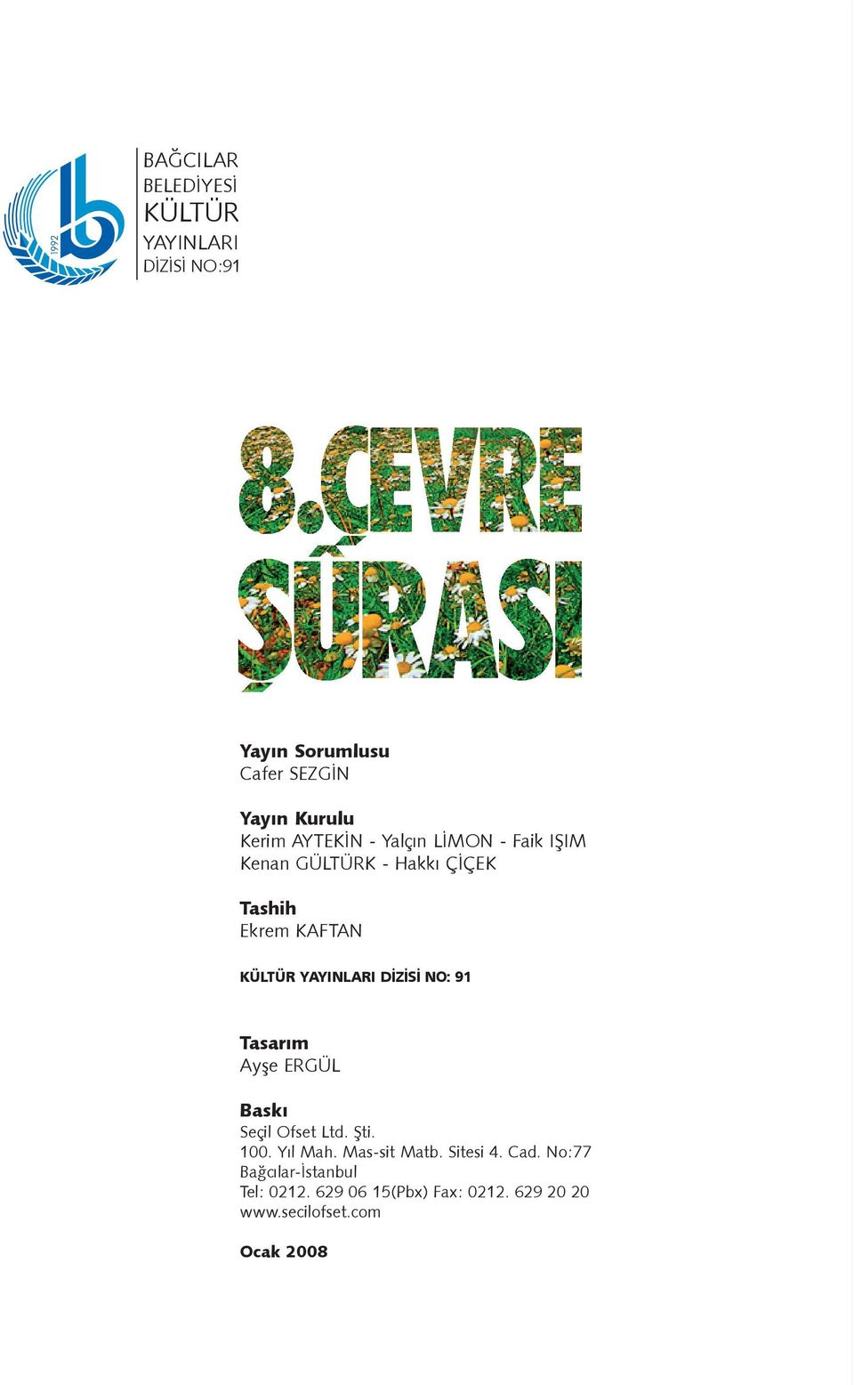 DÝZÝSÝ NO: 91 Tasarým Ayþe ERGÜL Baský Seçil Ofset Ltd. Þti. 100. Yýl Mah. Mas-sit Matb. Sitesi 4.