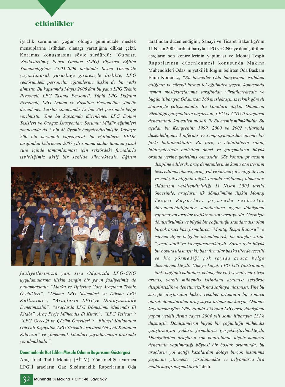 2006 tarihinde Resmi Gazete'de yayımlanarak yürürlüğe girmesiyle birlikte, LPG sektöründeki personelin eğitimlerine ilişkin de bir yetki almıştır.