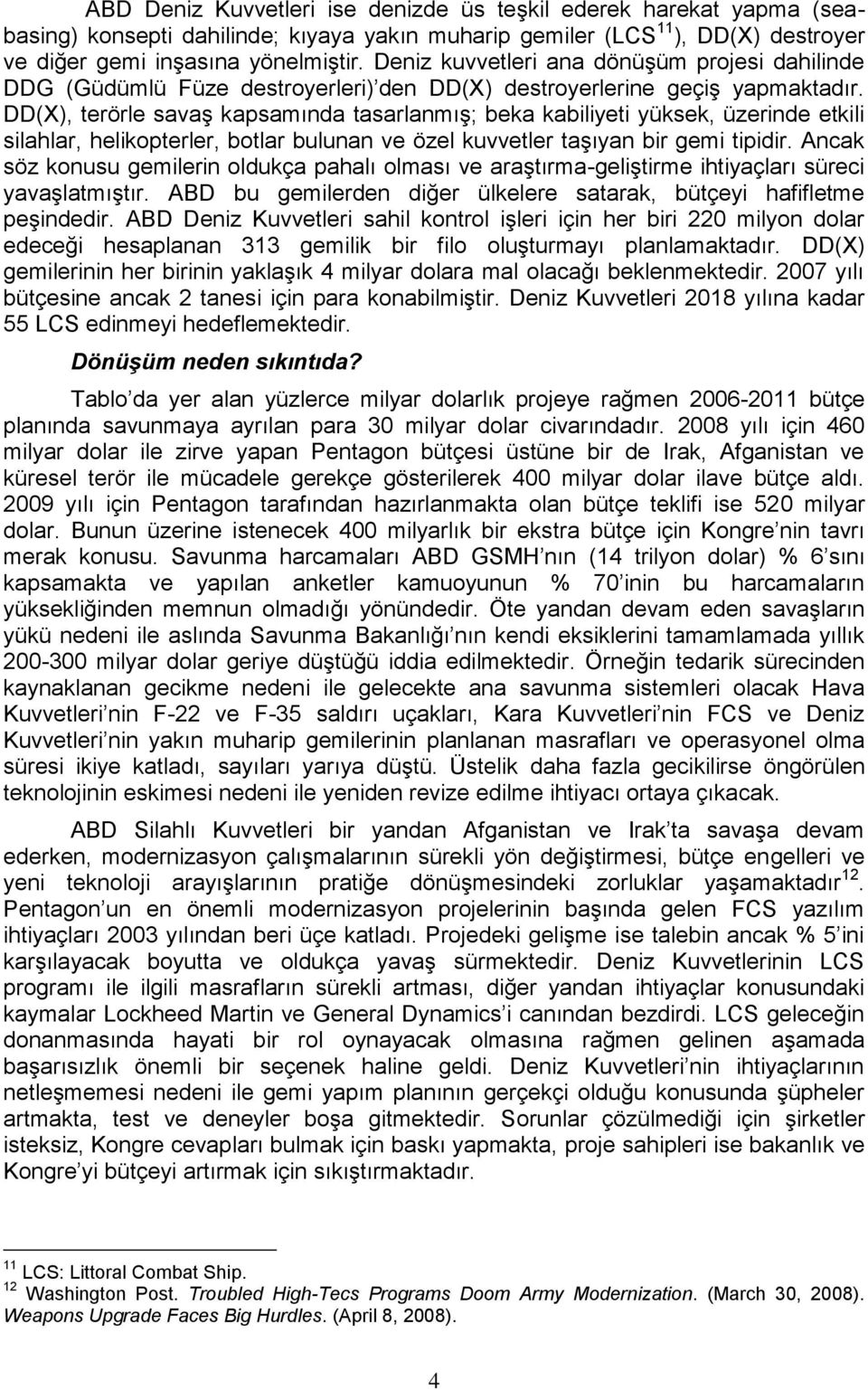 DD(X), terörle savaş kapsamında tasarlanmış; beka kabiliyeti yüksek, üzerinde etkili silahlar, helikopterler, botlar bulunan ve özel kuvvetler taşıyan bir gemi tipidir.