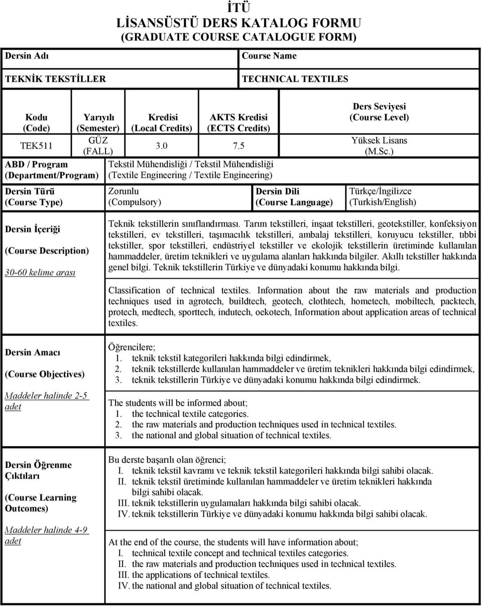 5 Tekstil Mühendisliği / Tekstil Mühendisliği (Textile Engineering / Textile Engineering) Zorunlu (Compulsory) Dersin Dili (Course Language) Ders Seviyesi (Course Level) Yüksek Lisans (M.Sc.