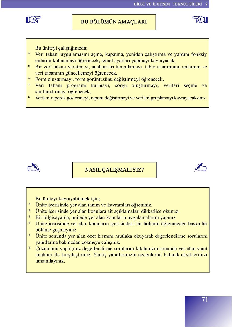 * Veri taban program kurmay, sorgu oluflturmay, verileri seçme ve s n fland rmay ö renecek, * Verileri raporda göstermeyi, raporu de ifltirmeyi ve verileri gruplamay kavrayacaks n z.