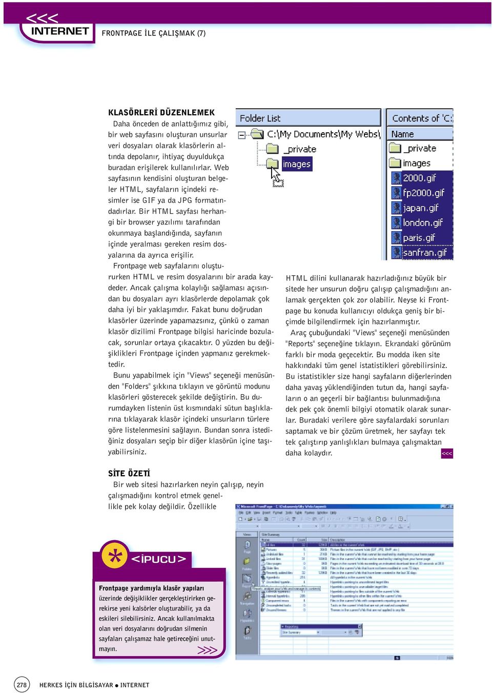 Bir HTML sayfas herhangi bir browser yaz l m taraf ndan okunmaya baflland nda, sayfan n içinde yeralmas gereken resim dosyalar na da ayr ca eriflilir.