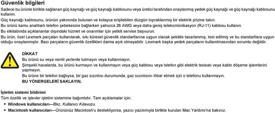 Bu ürünü kamu anahtarlı telefon şebekesine bağlarken yalnızca 26 AWG veya daha geniş telekomünikasyon (RJ-11) kablosu kullanın.