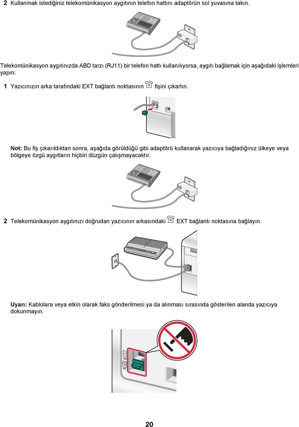 bağlantı noktasının fişini çıkartın.