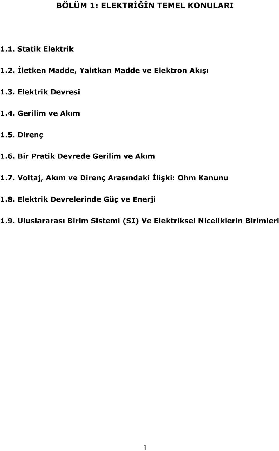 Direnç 1.6. Bir Pratik Devrede Gerilim ve Akım 1.7.