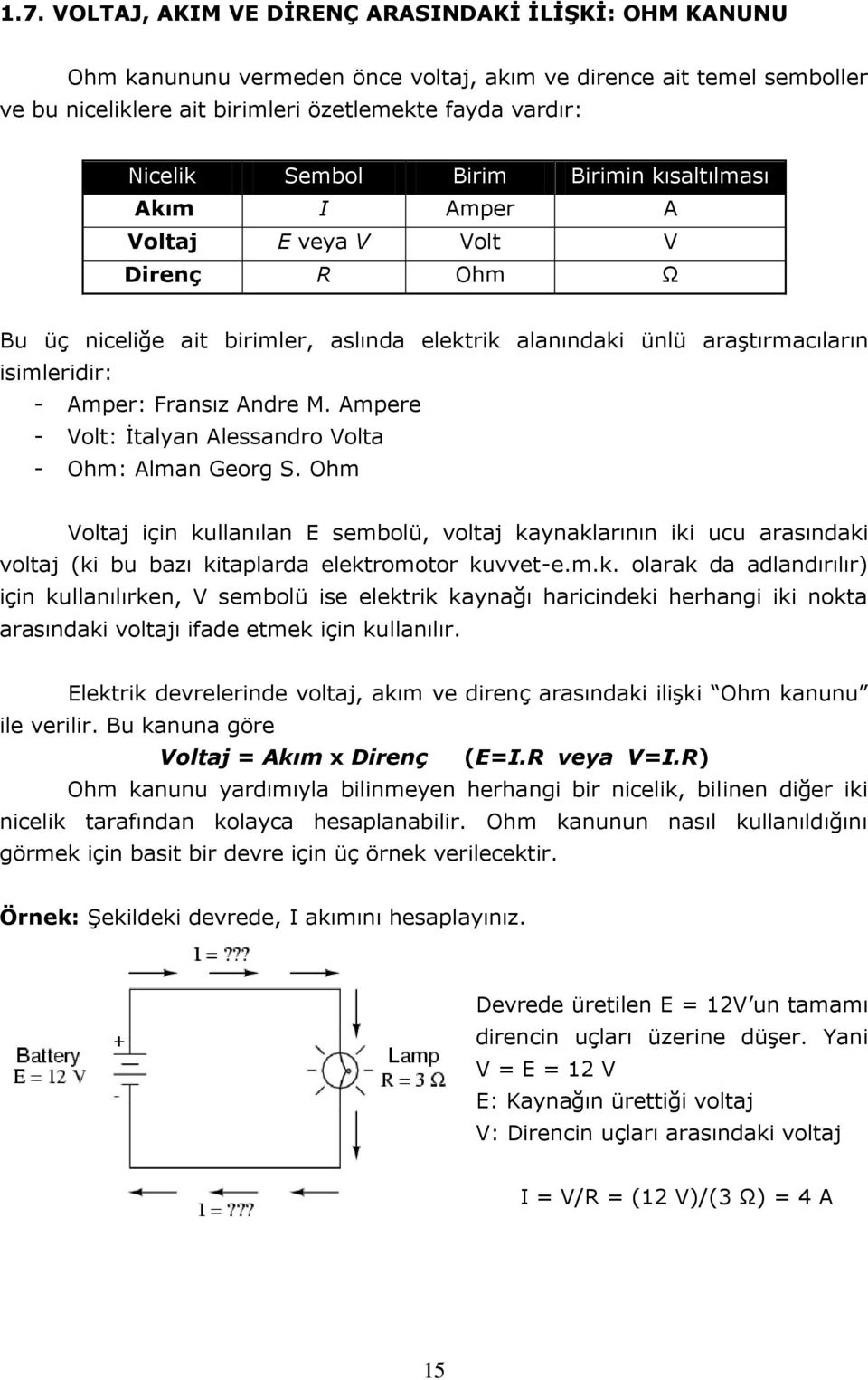 Andre M. Ampere - Volt: İtalyan Alessandro Volta - Ohm: Alman Georg S.