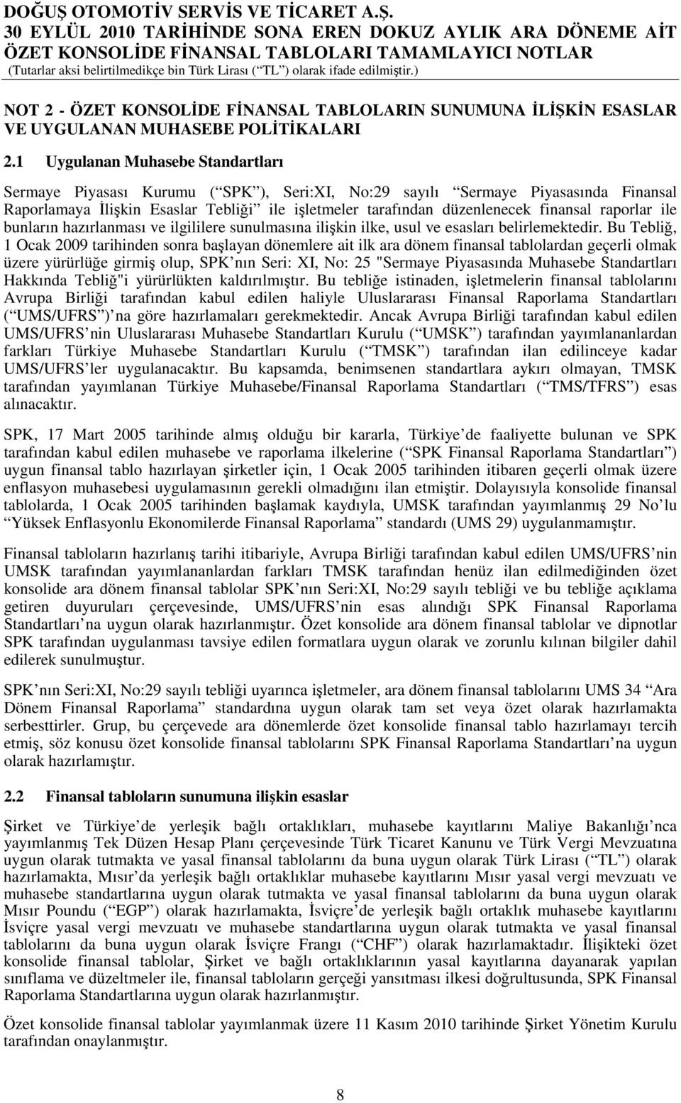 finansal raporlar ile bunların hazırlanması ve ilgililere sunulmasına ilişkin ilke, usul ve esasları belirlemektedir.