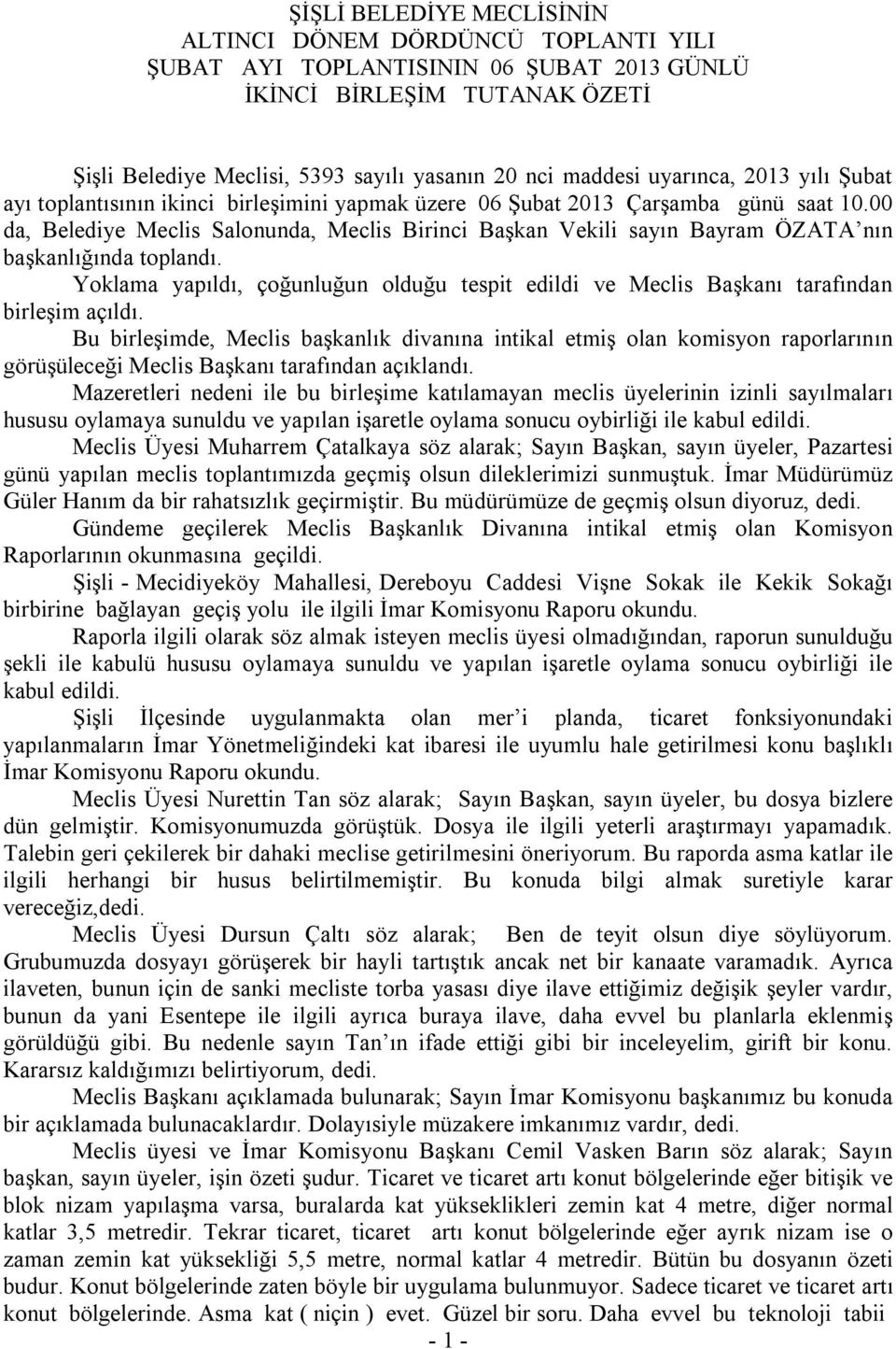 00 da, Belediye Meclis Salonunda, Meclis Birinci Başkan Vekili sayın Bayram ÖZATA nın başkanlığında toplandı.