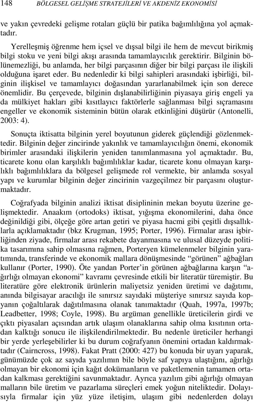 Bilginin bölünemezliği, bu anlamda, her bilgi parçasının diğer bir bilgi parçası ile ilişkili olduğuna işaret eder.