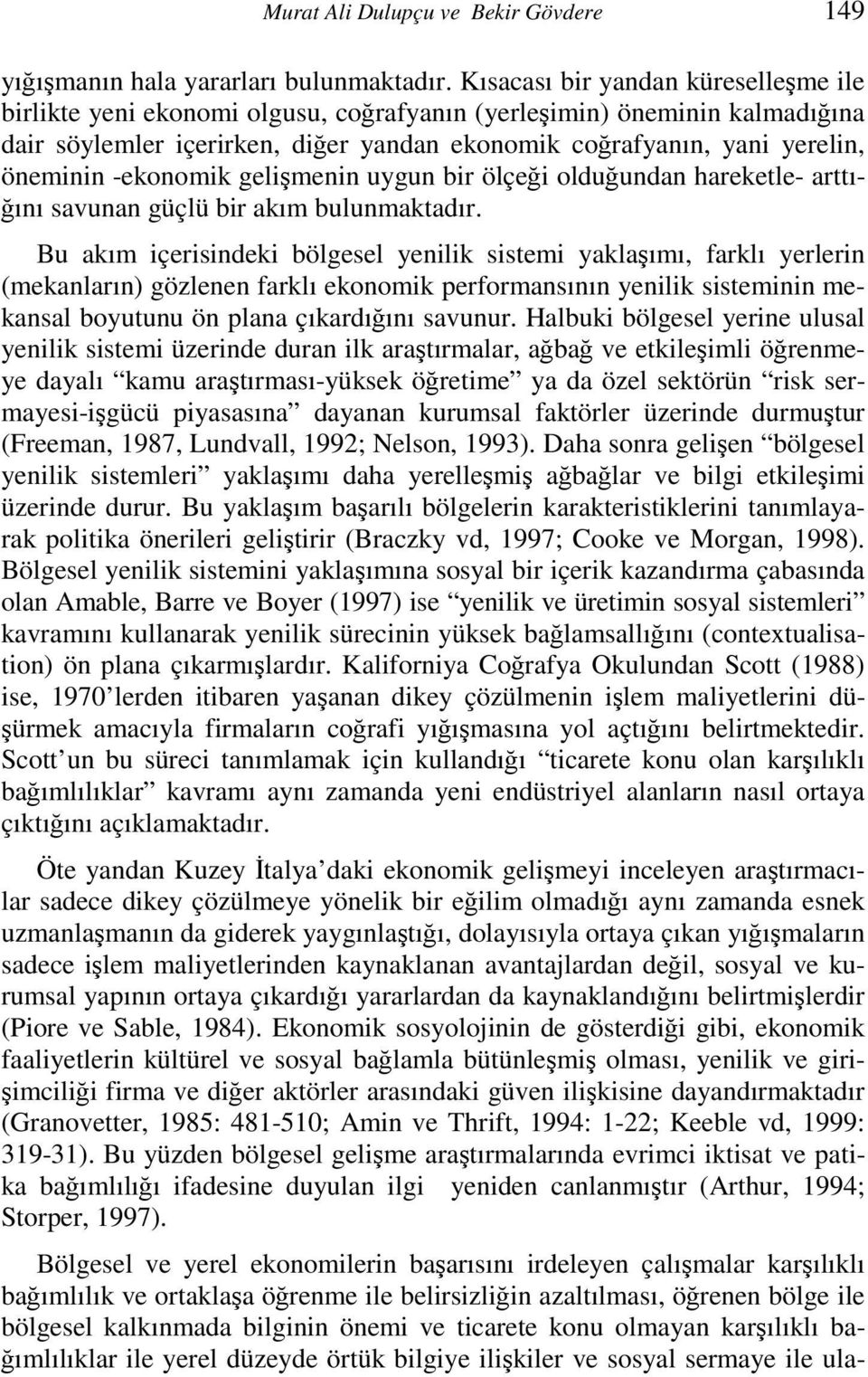 -ekonomik gelişmenin uygun bir ölçeği olduğundan hareketle- arttığını savunan güçlü bir akım bulunmaktadır.